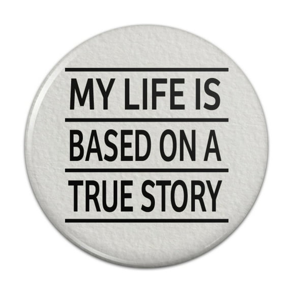 My Life is Based on a True Story Pinback Button Pin