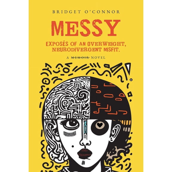 Messy: Exposés of an Overweight, Neurodivergent Misfit (Paperback)