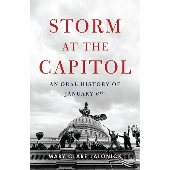 Storm at the Capitol: An Oral History of January 6th, (Hardcover)