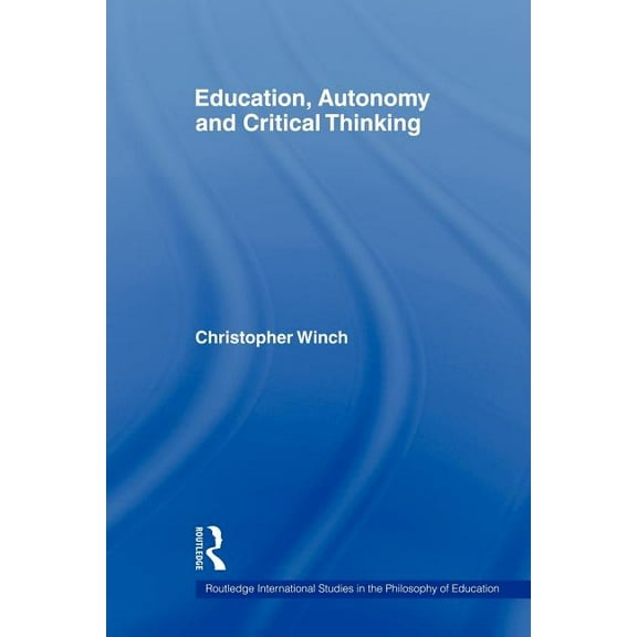 Routledge International Studies in the P Education, Autonomy and Critical Thinking, (Paperback)