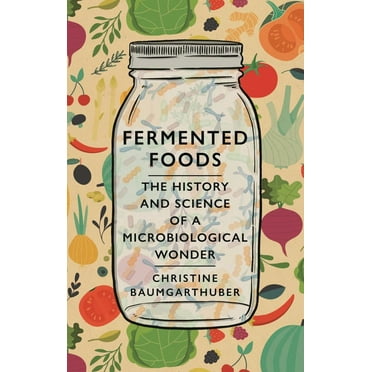 Fermented Foods : The History and Science of a Microbiological Wonder (Hardcover)