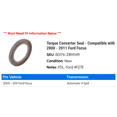 thumbnail image 2 of Torque Converter Seal - Compatible with 2000 - 2011 Ford Focus 2001 2002 2003 2004 2005 2006 2007 2008 2009 2010, 2 of 2