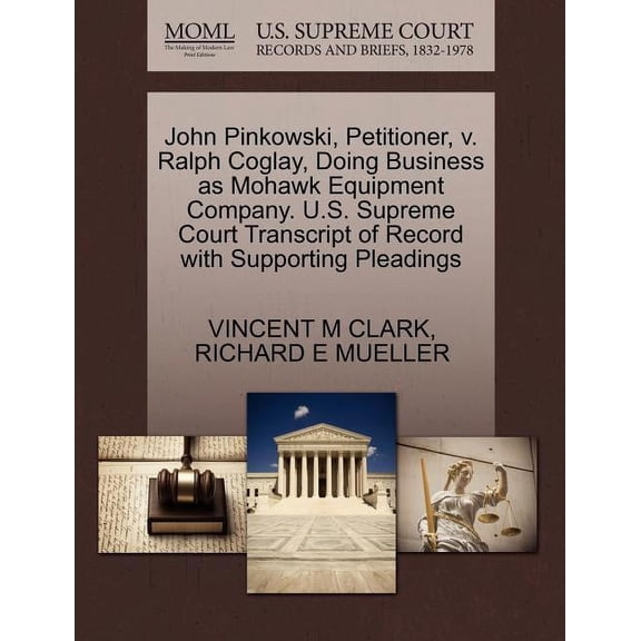 John Pinkowski, Petitioner, V. Ralph Coglay, Doing Business as Mohawk Equipment Company. U.S. Supreme Court Transcript of Record with Supporting Pleadings (Paperback)