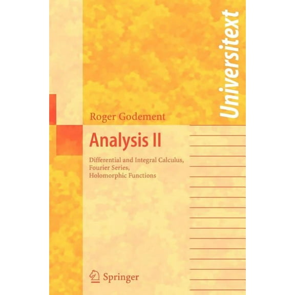 Universitext Analysis II: Differential and Integral Calculus, Fourier Series, Holomorphic Functions, (Paperback)
