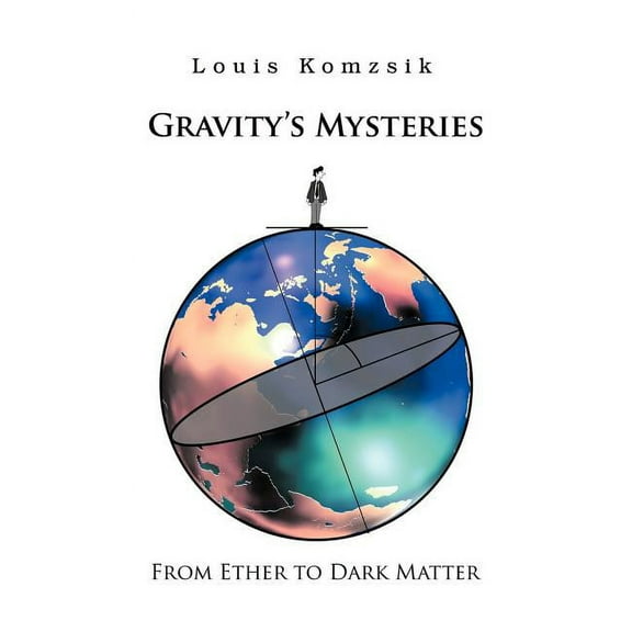 Gravity's Mysteries: From Ether to Dark Matter, (Hardcover)