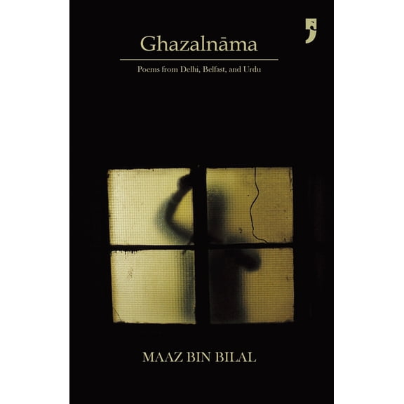 Ghazalnāma: Poems from Delhi, Belfast, and Urdu, (Paperback)