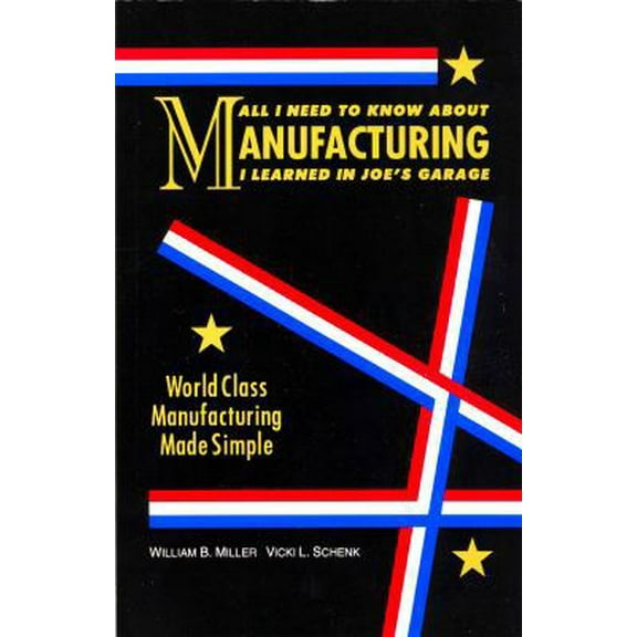 Pre-Owned All I Need to Know About Manufacturing I Learned in Joe's Garage: World Class Manufacturing Made Simple (Paperback) 0963043935 9780963043931