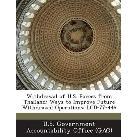 Withdrawal of U.S. Forces from Thailand : Ways to Improve Future Withdrawal Operations: (Best Way To Ease Opiate Withdrawals)