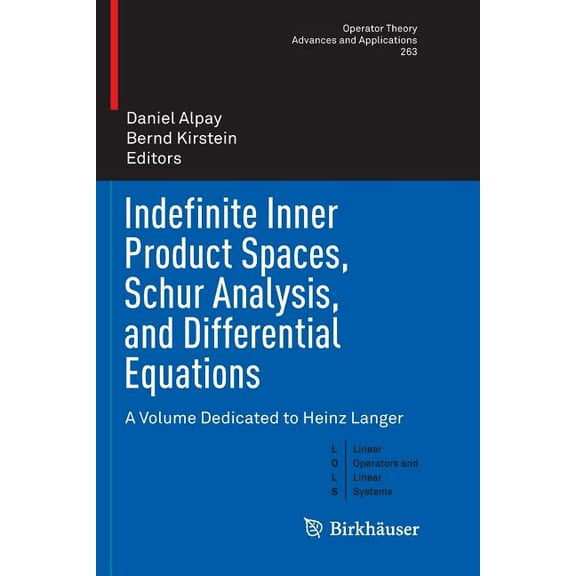 Indefinite Inner Product Spaces, Schur Analysis, and Differential Equations: A Volume Dedicated to Heinz Langer, (Paperback)