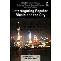 Ashgate Popular and Folk Music Interrogating Popular Music and the City, (Hardcover)