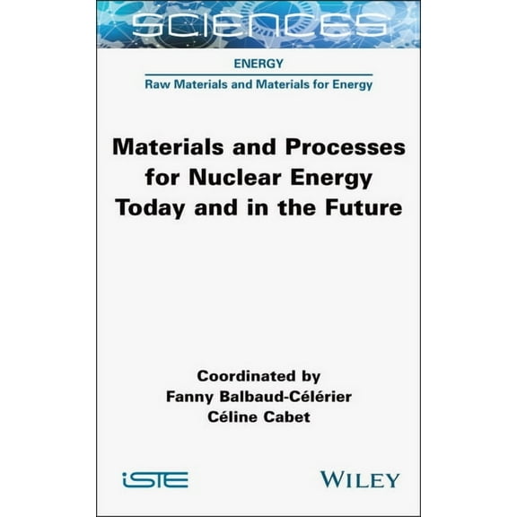 Iste Consignment Materials and Processes for Nuclear Energy Today and in the Future, (Hardcover)