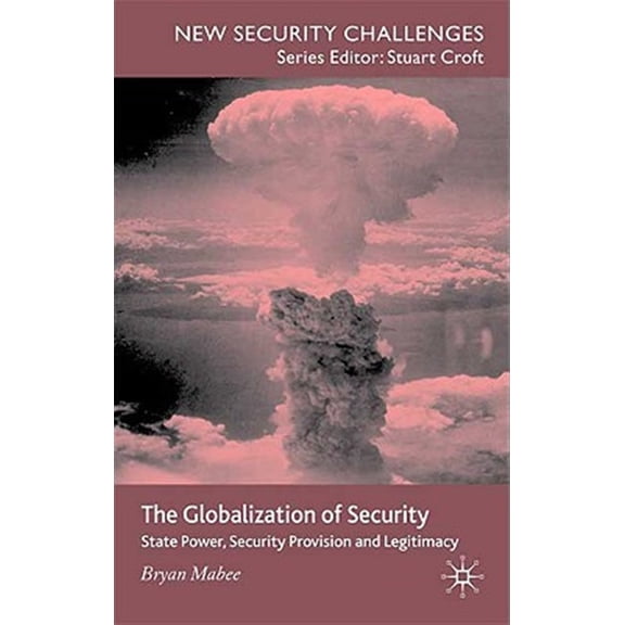 Pre-Owned New Security Challenges The Globalization of Security: State Power, Security Provision and Legitimacy, (Hardcover)