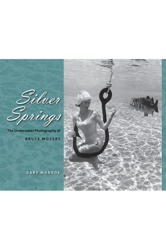 Pre-Owned Silver Springs: The Underwater Photography of Bruce Mozert (Hardcover)