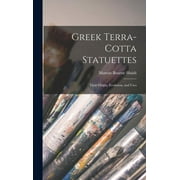 Greek Terra-Cotta Statuettes: Their Origin, Evolution, and Uses (Hardcover)