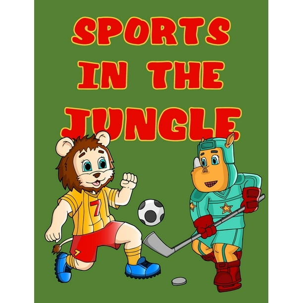 Sports in the Jungle: Animals Coloring Book for Kids and Toddlers Ages 2-3,  4-8 Boys Fun cute animals Playing Sports 