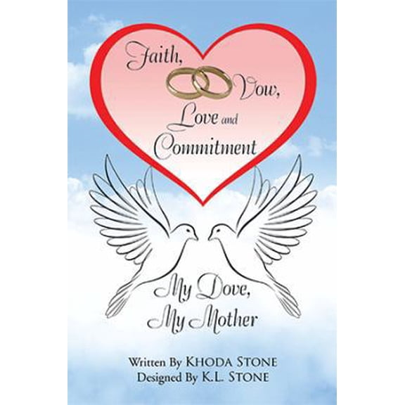 Pre-Owned Faith, Vow, Love and Commitment: My Dove, My Mother (Hardcover) 1543463908 9781543463903