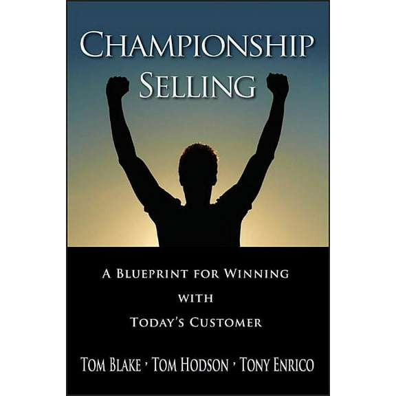 Championship Selling: A Blueprint for Winning with Today's Customer, (Hardcover)