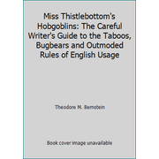 Miss Thistlebottom's Hobgoblins: The Careful Writer's Guide to the Taboos, Bugbears and Outmoded Rules of English Usage [Paperback - Used]