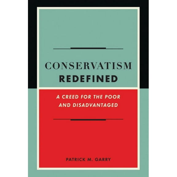 Conservatism Redefined: A Creed for the Poor and Disadvantaged (Hardcover)