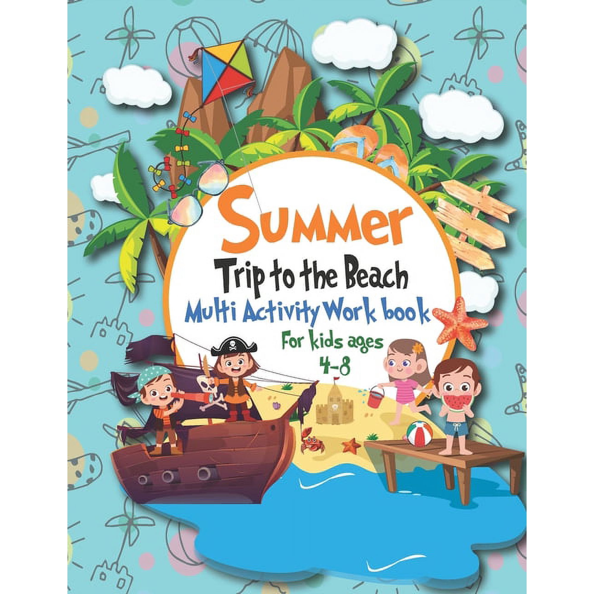 Adventure & Learn: Summer Trip to the Beach Multi activity workbook for kids ages 4-8: For Everyday Learning Coloring Dot to Dot IQ games Mazes Math games Matching games Find differences and M