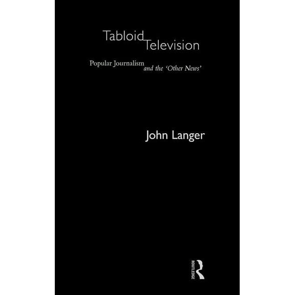 Communication and Society Tabloid Television: Popular Journalism and the 'Other News', (Hardcover)