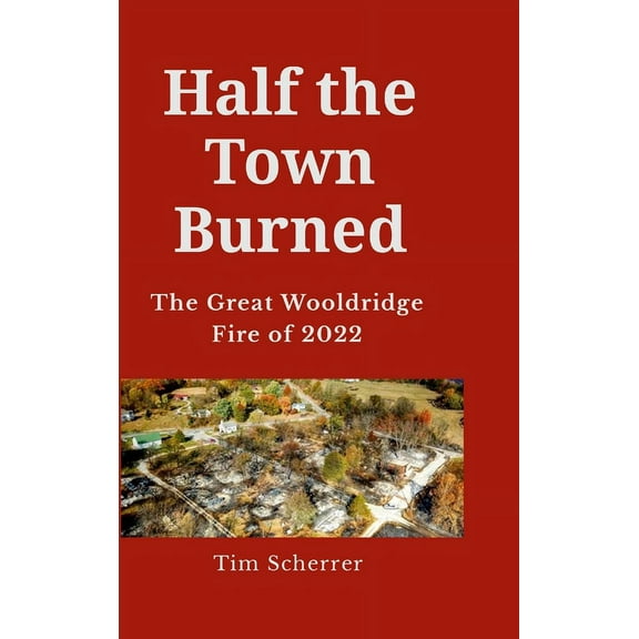 Half the town burned: The Great Wooldridge Fire of 2022 Hard Cover, (Hardcover)