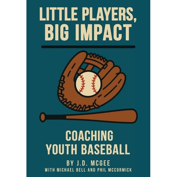 Little Players, Big Impact: Coaching Youth Baseball, (Paperback)