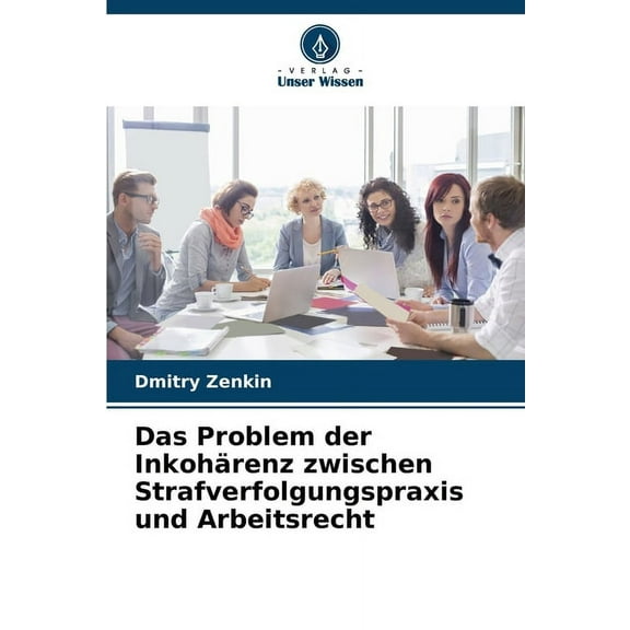 Das Problem der Inkohärenz zwischen Strafverfolgungspraxis und Arbeitsrecht, (Paperback)