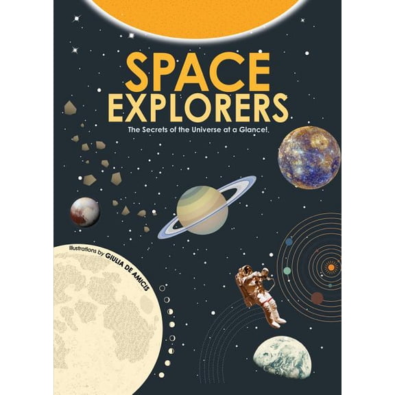 Space Explorers: The Secrets of the Universe at a Glance! (Hardcover)
