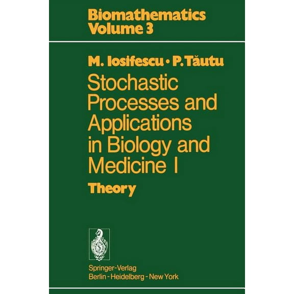 Biomathematics Stochastic Processes and Applications in Biology and Medicine I: Theory, Book 3, (Paperback)