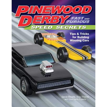 Pinewood Derby Fast and Furious Speed Secrets (Pinewood Derby Best Weight Placement)