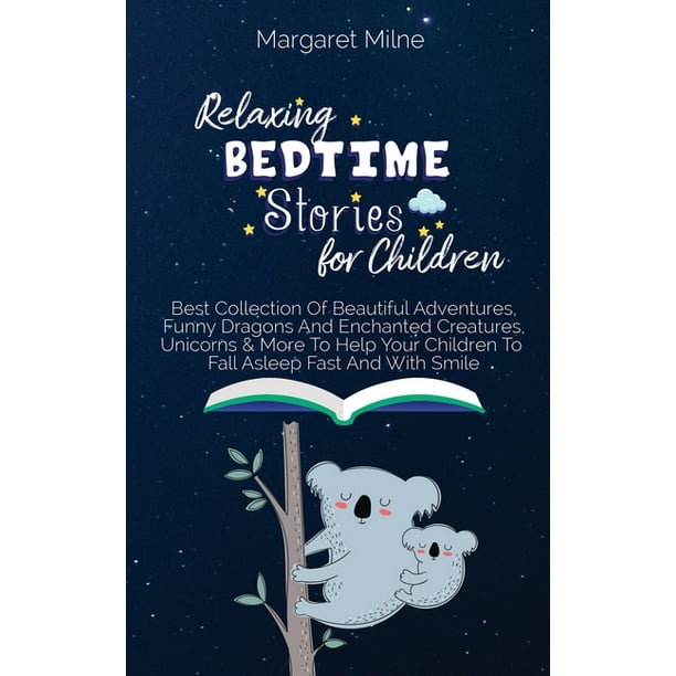 Relaxing Bedtime Stories for Children : Best Collection Of Beautiful Adventures, Funny Dragons And Enchanted Creatures, Unicorns and More To Help Your Children To Fall Asleep Fast And With Smile (Hardcover) - Relaxing Bedtime Stories for Children : Best Collection Of Beautiful Adventures, Funny Dragons And Enchanted Creatures, Unicorns and More To Help Your Children To Fall Asleep Fast And With Smile (Hardcover) -