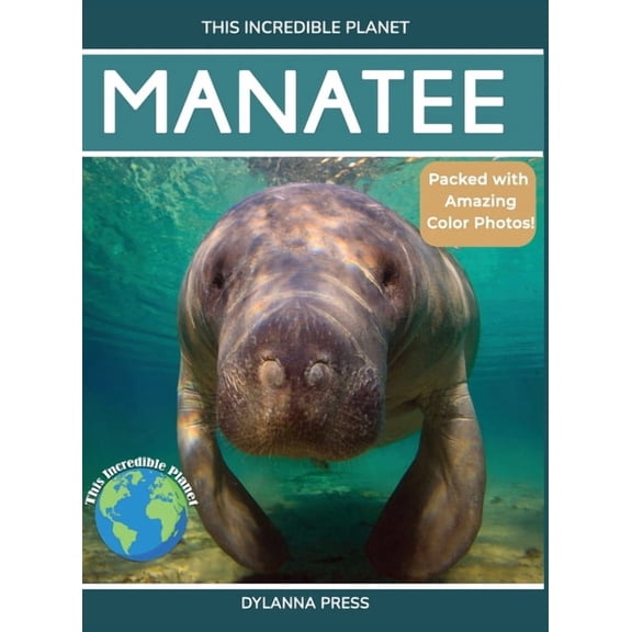 This Incredible Planet Manatee: Amazing Facts About Nature's Gentle Giants for Kids, (Hardcover)