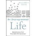 thumbnail image 1 of An Unprogrammed Life: Adventures of an Incurable Entrepreneur, 1 of 1