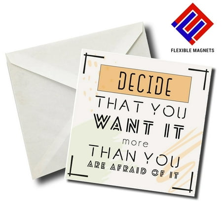 

Decide That You Want It More Than You Are Afraid Of It Inspirational Quote Magnet for refrigerator. Great Gift! By Flexible Magnets