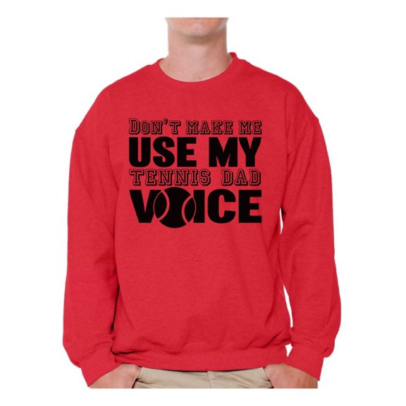 Awkward Styles Men's Don`t Make Me Use My Tennis Dad Voice Graphic Sweatshirt Tops Sport Dad Gift