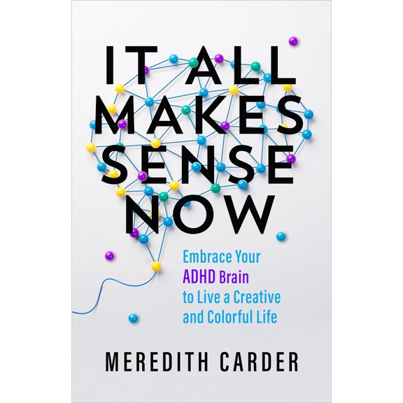 Pre-Owned It All Makes Sense Now: Embrace Your ADHD Brain to Live a Creative and Colorful Life (Paperback) 1401977030 9781401977030
