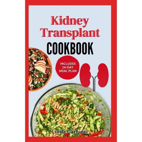 Kidney Transplant Cookbook: Simple Tasty Low Sodium Low Potassium Diet Recipes and Meal Plan to Improve Renal Function B, (Paperback)