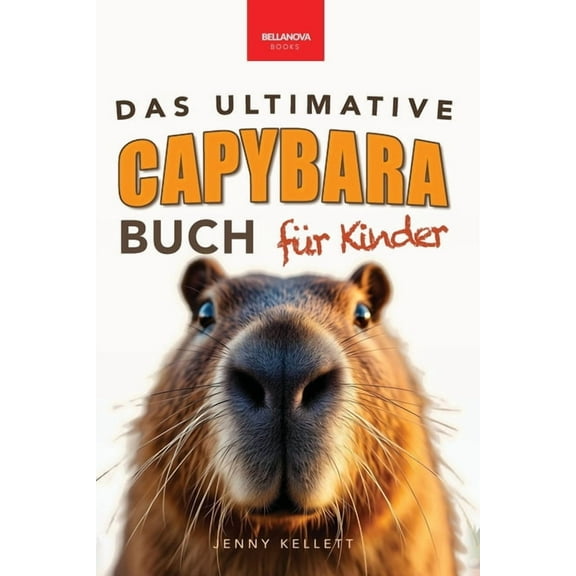 TierfaktenbÃ¼cher FÃ¼r Kinder Das Ultimative Capybara-Buch fÃ¼r Kinder: Ãber 100 spannende Fakten, Fotos, Quiz & Mitmachseiten (fÃ¼r Kinder ab 8 Jahren), (Paperback)