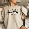 thumbnail image 5 of Inspirational Quote Sweatshirt Make Heaven Crowded - Elegant Script Casual Pullover, Unisex Crewneck, Positive Message Top, 5 of 11