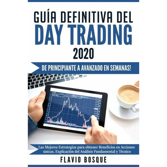 GuÃ­a Definitiva del Day Trading: Â¡De principiante a avanzado en semanas! Las mejores estrategias para obtener beneficios, (Paperback)