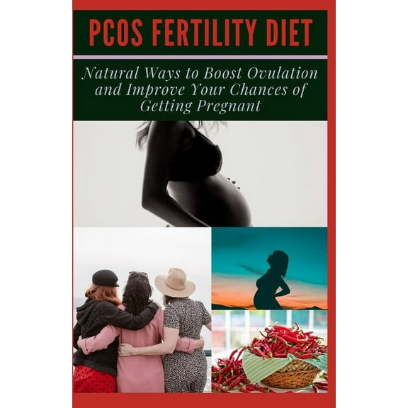Pcos Fertility Diet: Natural Ways to Boost Ovulation and Improve Your Chances of Getting Pregnant (Paperback)