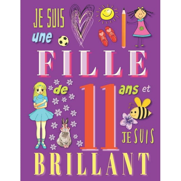 Je Suis Une Fille De 11 Ans Et Je Suis Brillant Livre D Ecriture Et De Dessin Pour Filles De Onze Ans Paperback Walmart Com