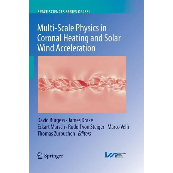 Space Sciences Issi Multi-Scale Physics in Coronal Heating and Solar Wind Acceleration: From the Sun Into the Inner Heliosphere, Book 38, (Paperback)