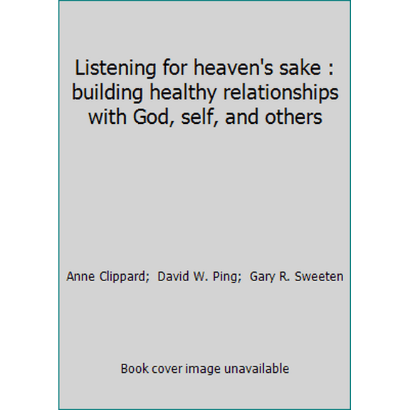 Pre-Owned Listening for heaven's sake : building healthy relationships with God, self, and others (Paperback) 0963851810 9780963851819