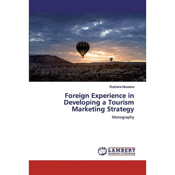Foreign Experience in Developing a Tourism Marketing Strategy (Paperback)