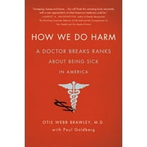 Pre-Owned How We Do Harm: A Doctor Breaks Ranks about Being Sick in America (Paperback) 1250015766 9781250015761