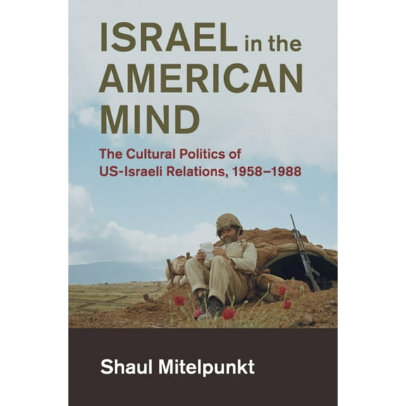 Cambridge Studies in Us Foreign Relation Israel in the American Mind, (Paperback)