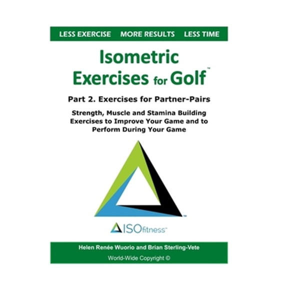 Pre-Owned Isometric Exercises for Golf Isometric Exercises for Golf: Part 2. Exercises for Partner-Pairs - Strength, Muscle and Stamina Building Exercises to I, Book 2, (Paperback)