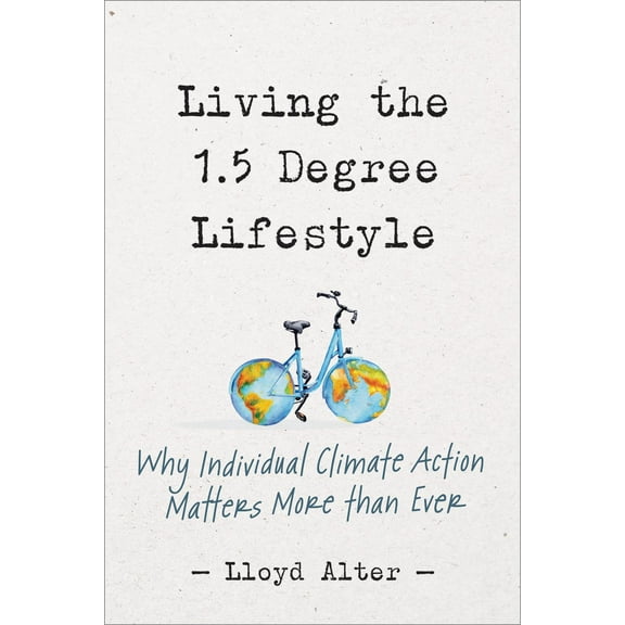 Living the 1.5 Degree Lifestyle: Why Individual Climate Action Matters More Than Ever (Paperback)